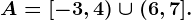 A=[-3, 4)\cup (6, 7].