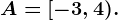 A=[-3,4).