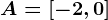 A=\left[-2,0\right]