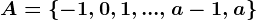 A=\left\-1,0,1,...,a-1,a\right\