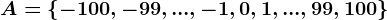 A=\left\-100,-99,...,-1,0,1,...,99,100\right\