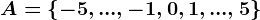 A=\left\-5,...,-1,0,1,...,5\right\