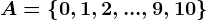 A=\left\0,1,2,...,9,10\right\