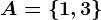 A=\left\1,3\right\