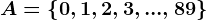 A=\left \ 0,1,2,3, ... ,89 \right \