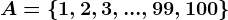 A=\left \ 1,2,3,...,99,100 \right \