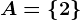 A=\left \ 2 \right \