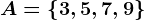A=\left \ 3,5,7,9 \right \