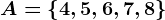 A=\left \ 4,5,6,7,8 \right \