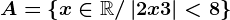 A=\left \ x\in \mathbbR/\left | 2x+3 \right |< 8 \right \