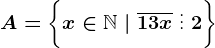 A=\left \ x \in \mathbbN \ | \ \overline13x\ \vdots\ 2 \right \