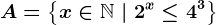 A=\left \ x \in \mathbbN \ | \ 2^x\leq 4^3 \right \