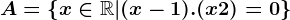 A=\left \x\in \mathbbR|(x-1).(x+2)=0\right \