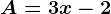 A=3x-2