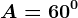 A=60^0