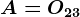 A=O23