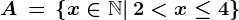 A\, =\, \left \ x\in \mathbbN|\, 2< x\leq 4 \right \