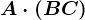 A\cdot (B+C)