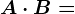 A\cdot B=