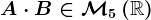 A\cdot B\in\mathcalM5\left(\mathbbR\right)