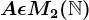A\epsilon M2(\mathbb\mathbbN)