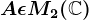 A\epsilon M2(\mathbbC)