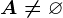 A\neq \varnothing