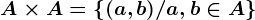 A\times A=\left \ (a,b) /a,b\in A\right \