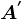 A^'
