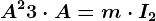 A^2+3\cdot A=m\cdot I2