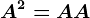 A^2=A+A