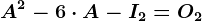 A^2-6\cdot A-I2=O2