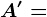 A'=