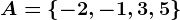 A = \left \ -2,-1,3,5 \right \