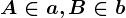 A \in a, B \in b