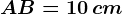 AB=10\, cm