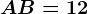 AB=12