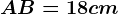 AB=18cm