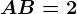 AB=2