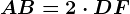 AB=2\cdot DF
