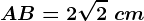 AB=2\sqrt2\ cm