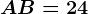 AB=24