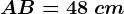 AB=48 \ cm