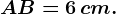 AB=6\, cm.
