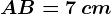 AB=7\, cm