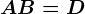 AB=D