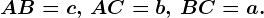 AB=c,\, AC=b, \, BC=a.
