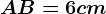 AB = 6cm