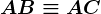 AB \equiv AC