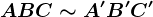 ABC \sim A'B'C'